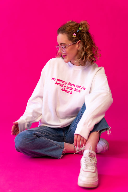 My Tummy Hurts And I’m Being A Little B About It embroidered crewneck sweatshirt - Tired Girl Apparel