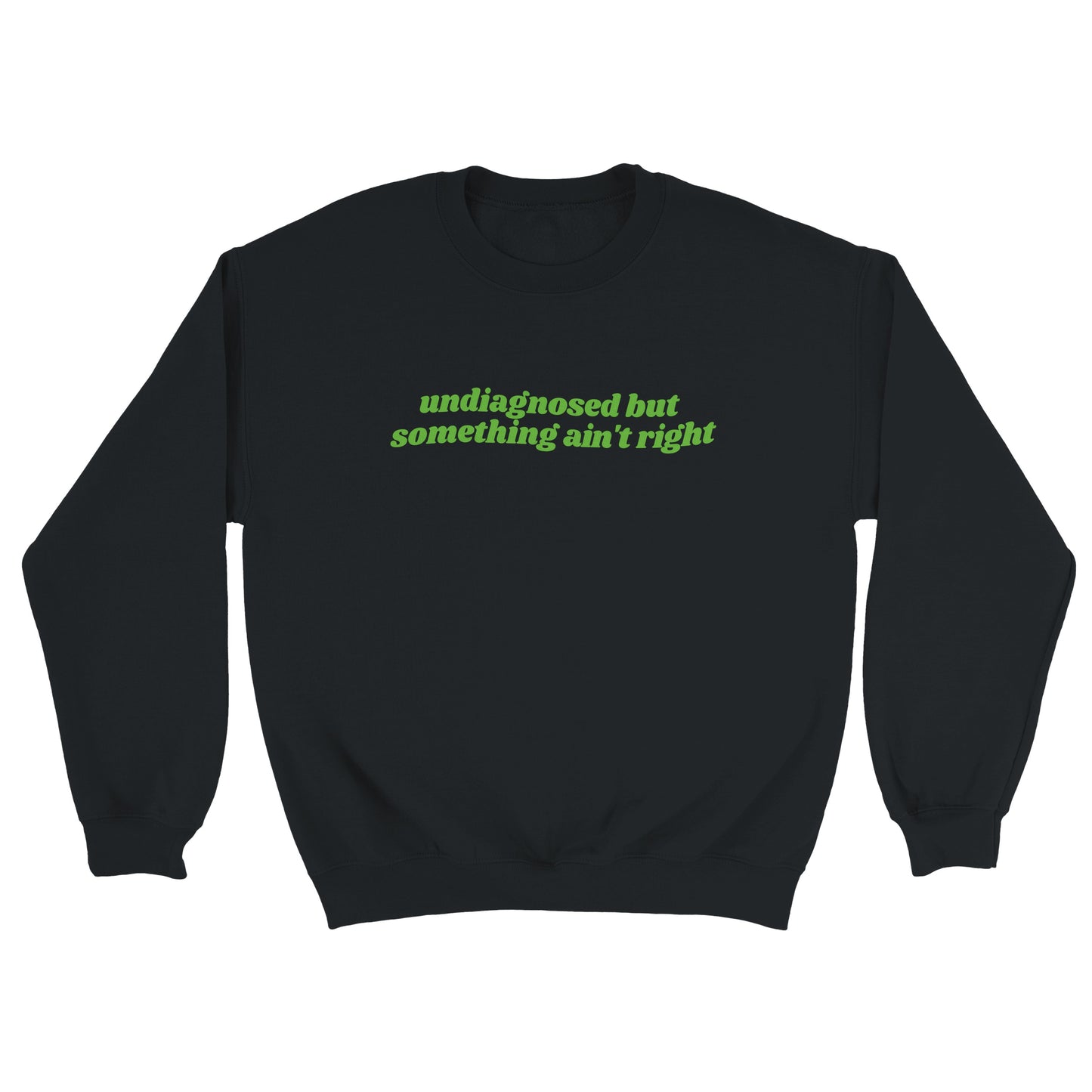 Undiagnosed But Something Ain’t Right embroidered crewneck sweatshirt