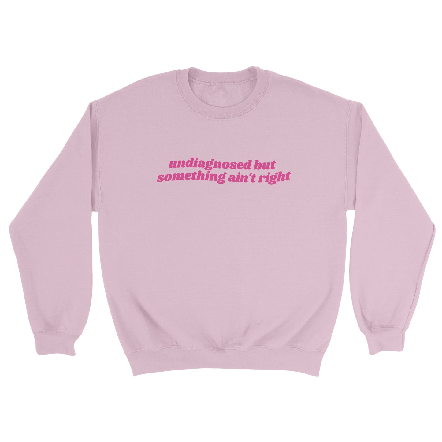 Undiagnosed But Something Ain’t Right embroidered crewneck sweatshirt