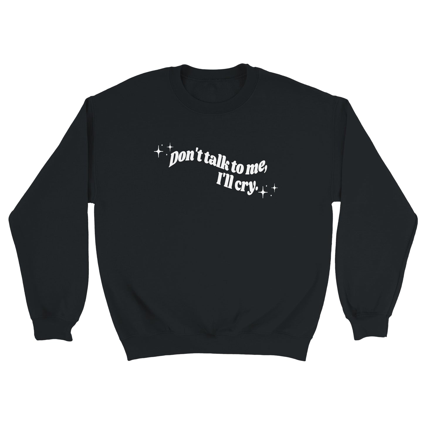 Don't Talk To Me, I'll Cry embroidered crewneck sweatshirt