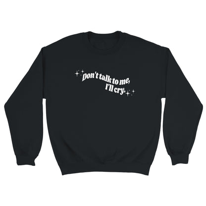 Don't Talk To Me, I'll Cry embroidered crewneck sweatshirt