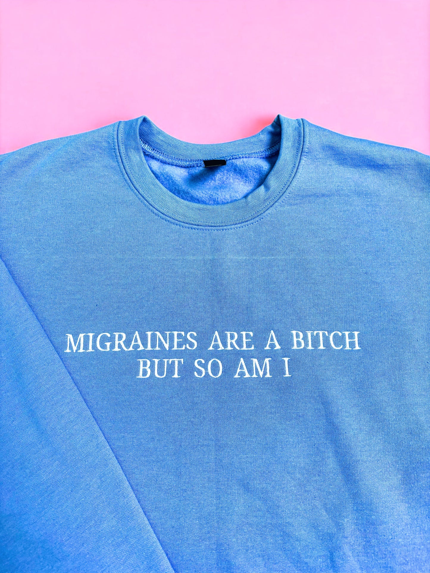 Migraines Are A Bitch, But So Am I embroidered sweatshirt - Tired Girl Apparel