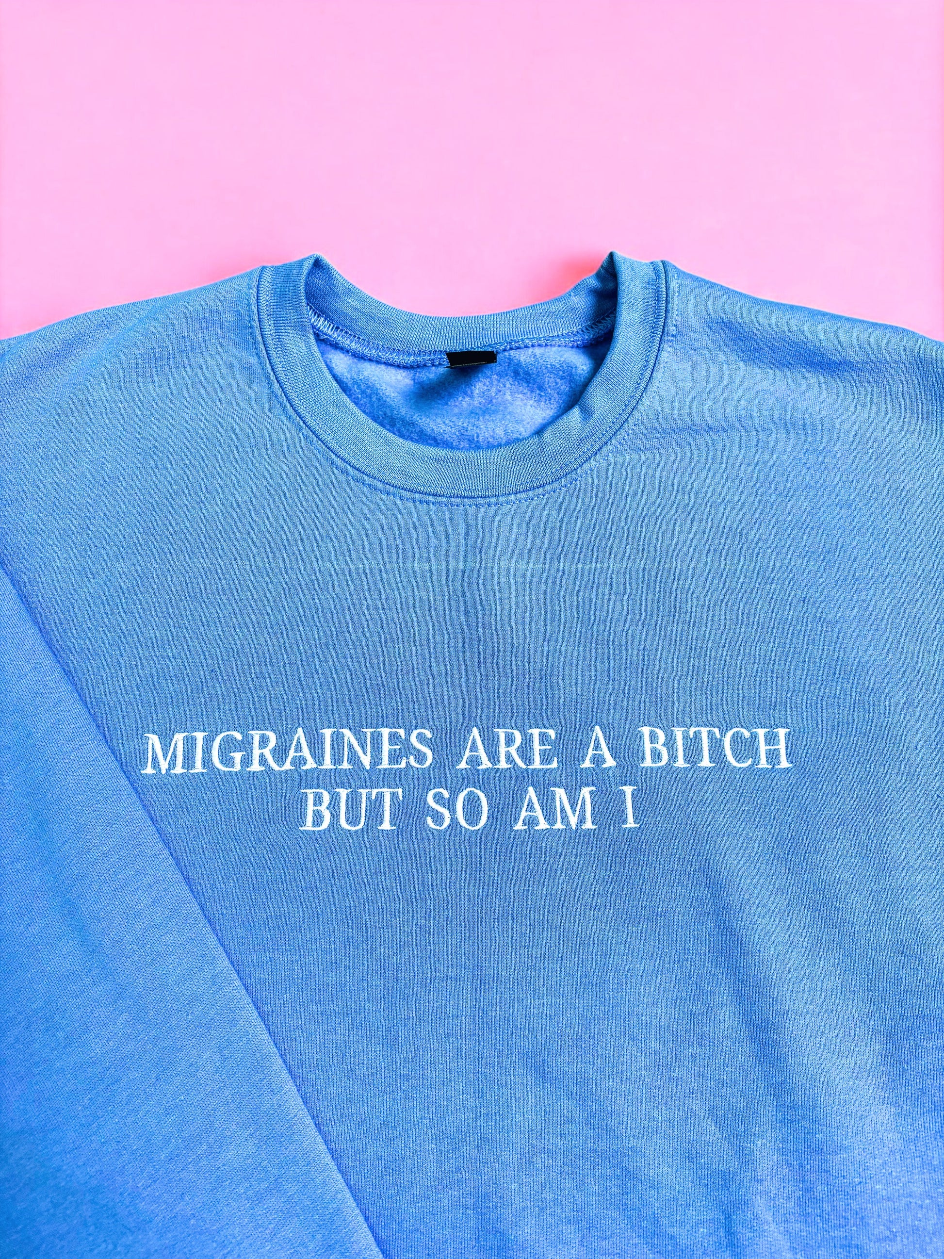 Migraines Are A Bitch, But So Am I embroidered sweatshirt - Tired Girl Apparel