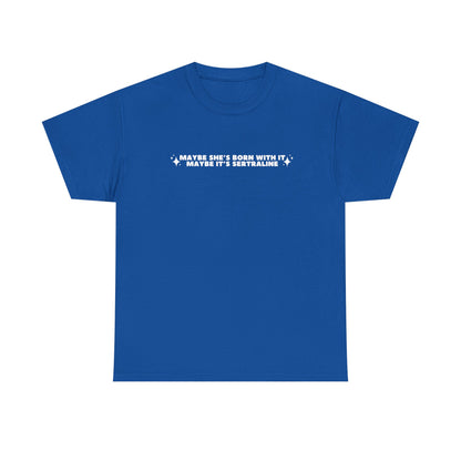 Maybe It's Sertraline unisex printed t-shirt