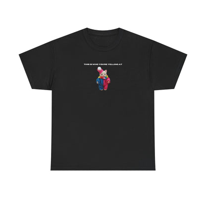 This Is Who You're Yelling At printed t-shirt