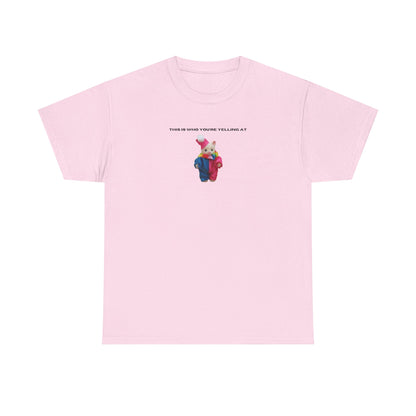 This Is Who You're Yelling At printed t-shirt
