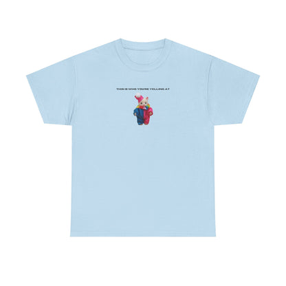 This Is Who You're Yelling At printed t-shirt