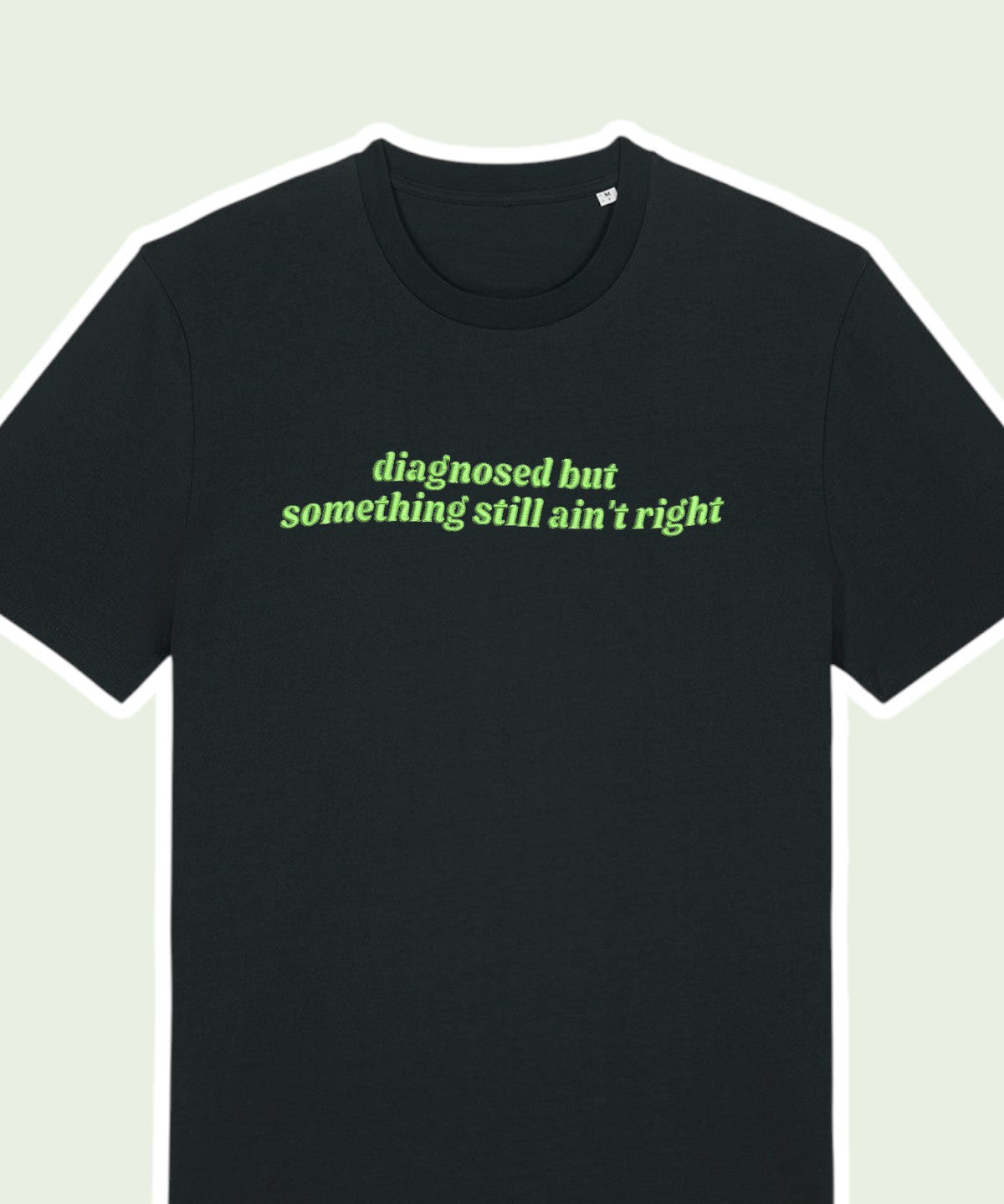 Diagnosed But Something Still Ain't Right embroidered t-shirt