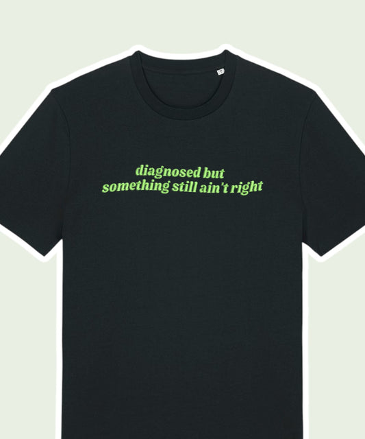 Diagnosed But Something Still Ain't Right embroidered t-shirt - Tired Girl Apparel