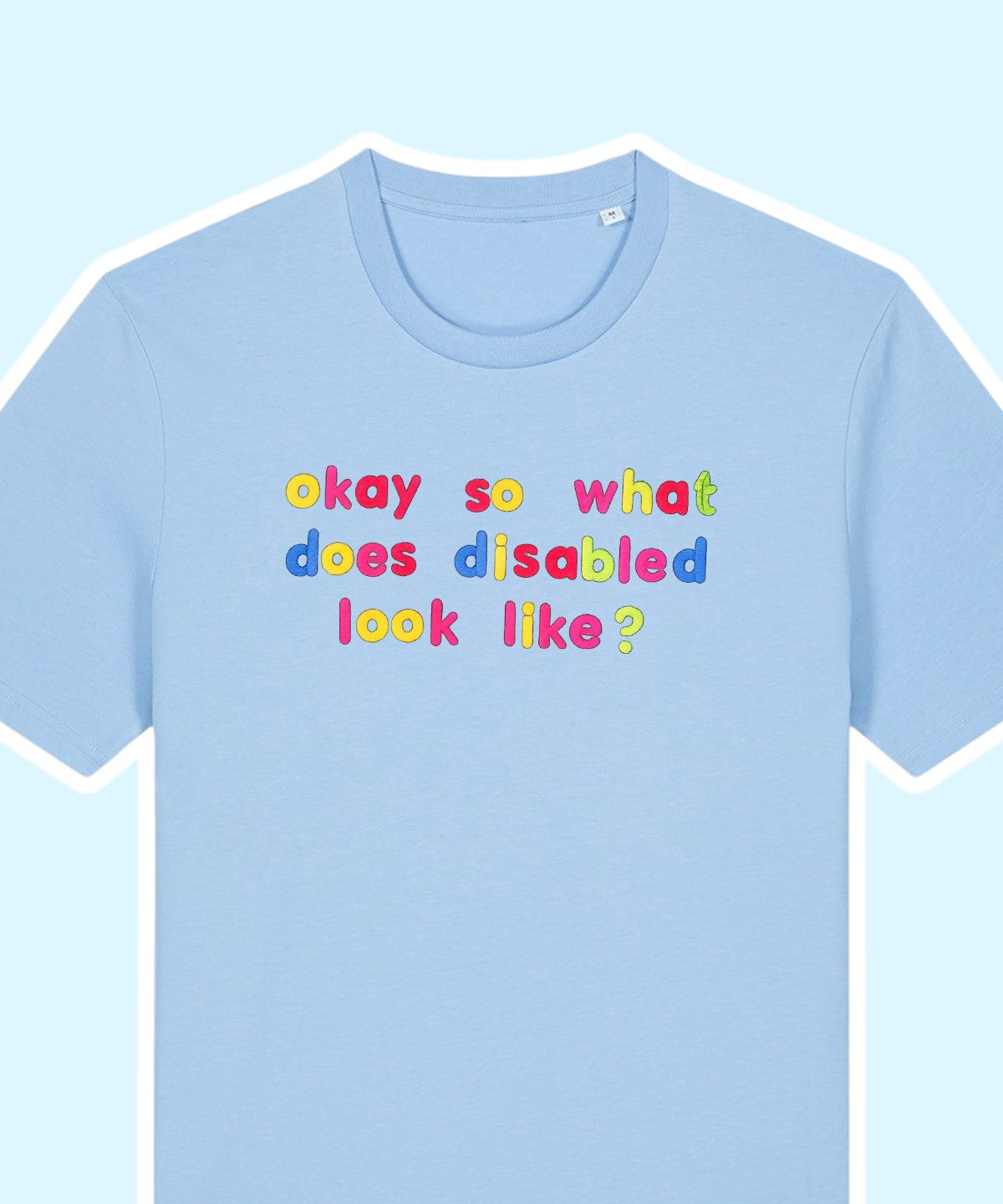 Okay So What Does Disabled Look Like? embroidered t-shirt