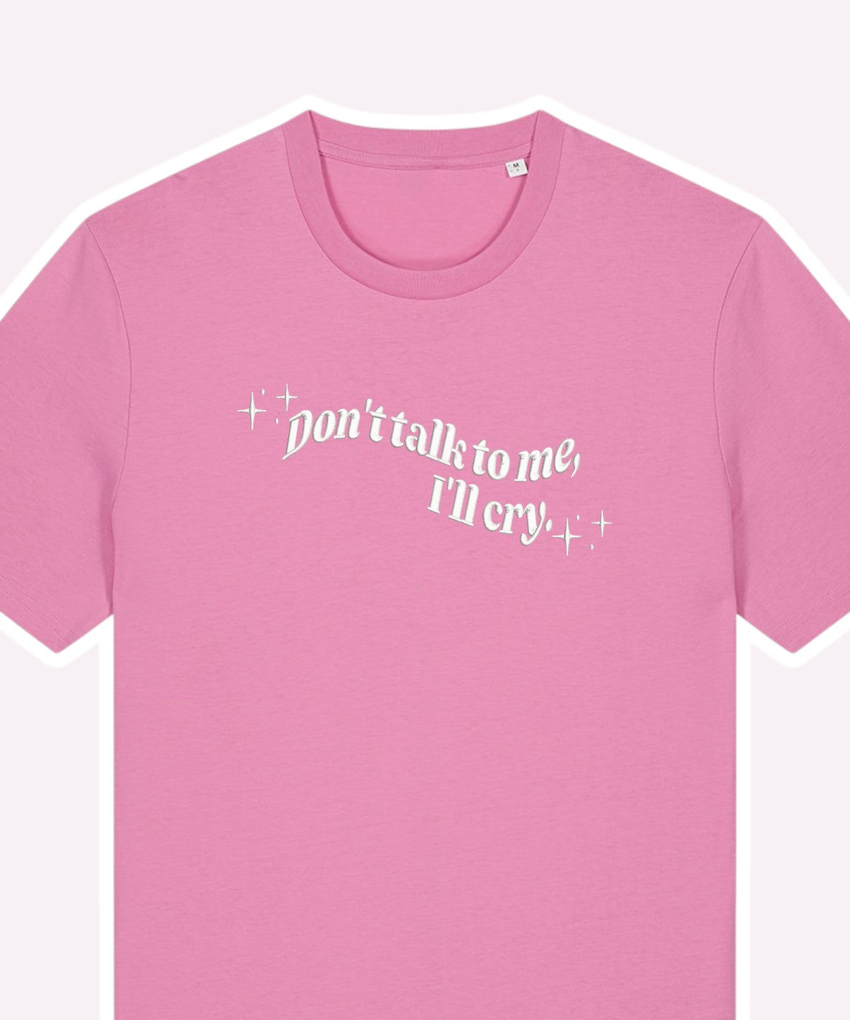 Don't Talk To Me, I'll Cry embroidered t-shirt