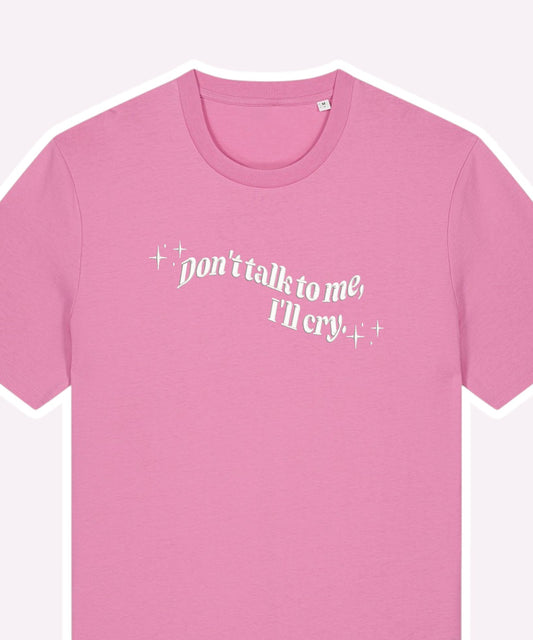 Don't Talk To Me, I'll Cry embroidered t-shirt - Tired Girl Apparel