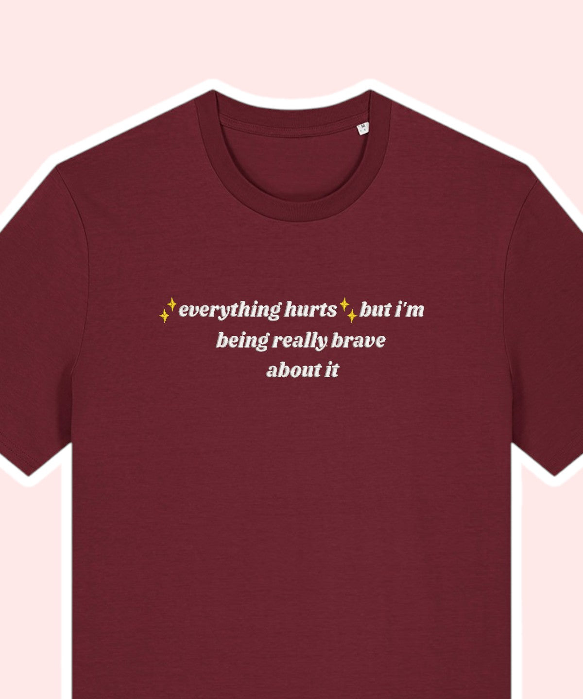 ✨Everything Hurts✨ but I'm being really brave about it embroidered t-shirt