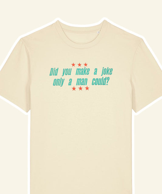 Did You Make A Joke Only A Man Could? embroidered t-shirt - Tired Girl Apparel