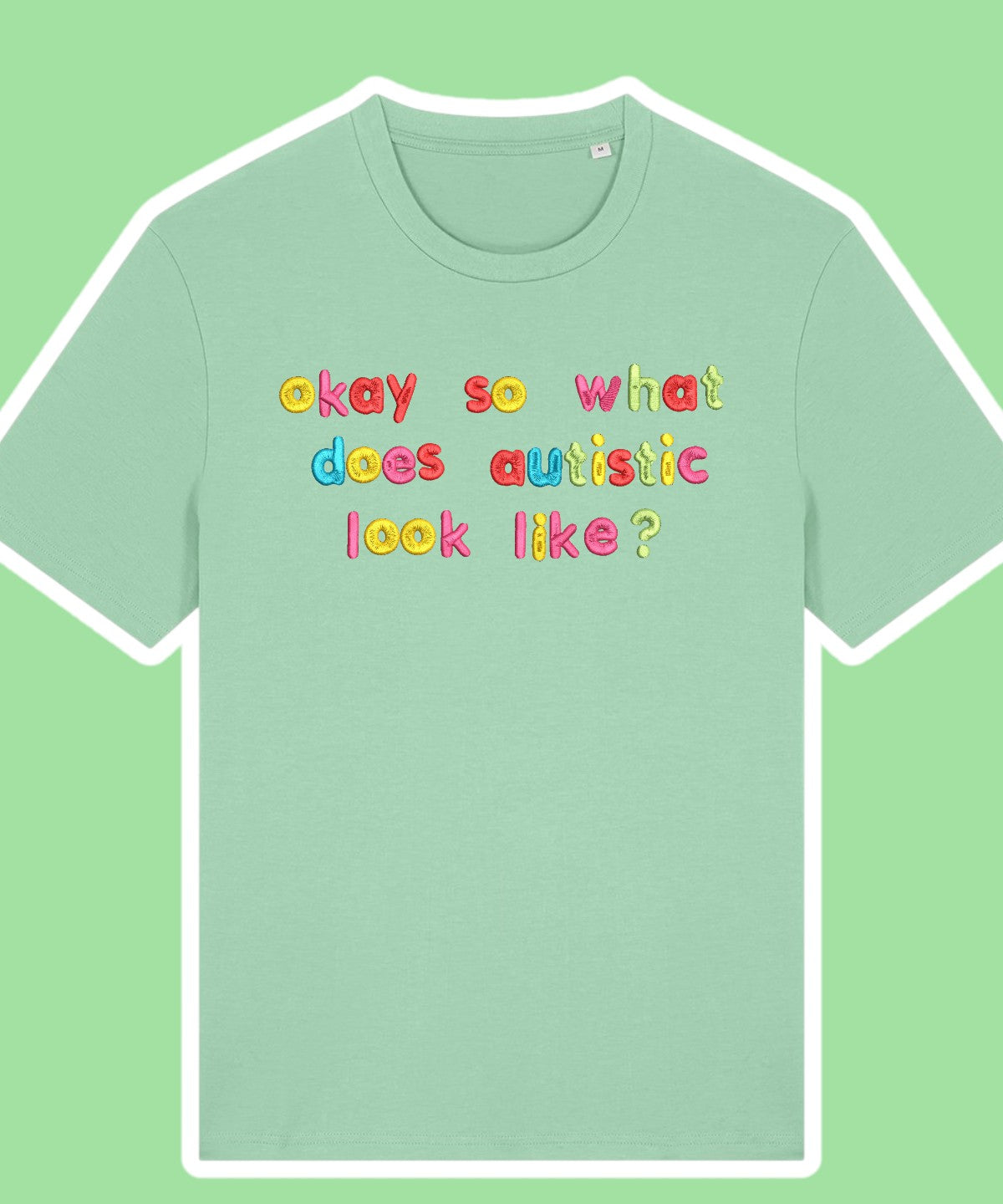 Okay So What Does Autistic Look Like? embroidered t-shirt