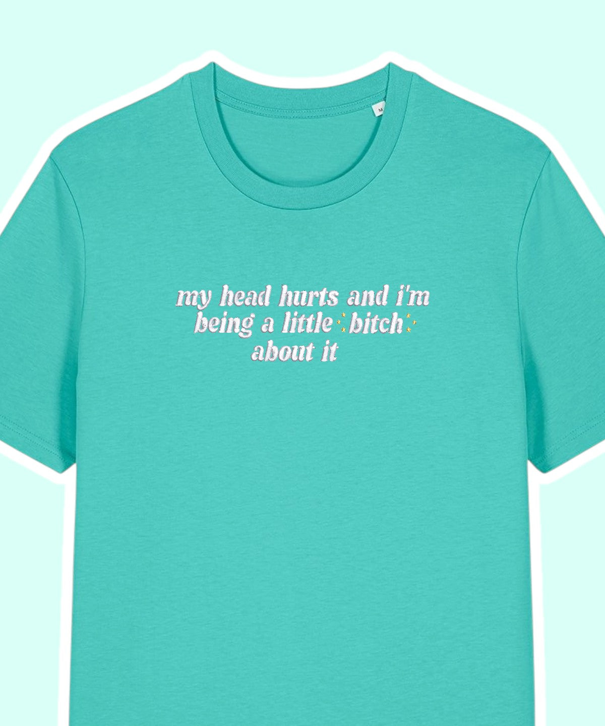 My Head Hurts And I'm Being A Little B About It embroidered t-shirt