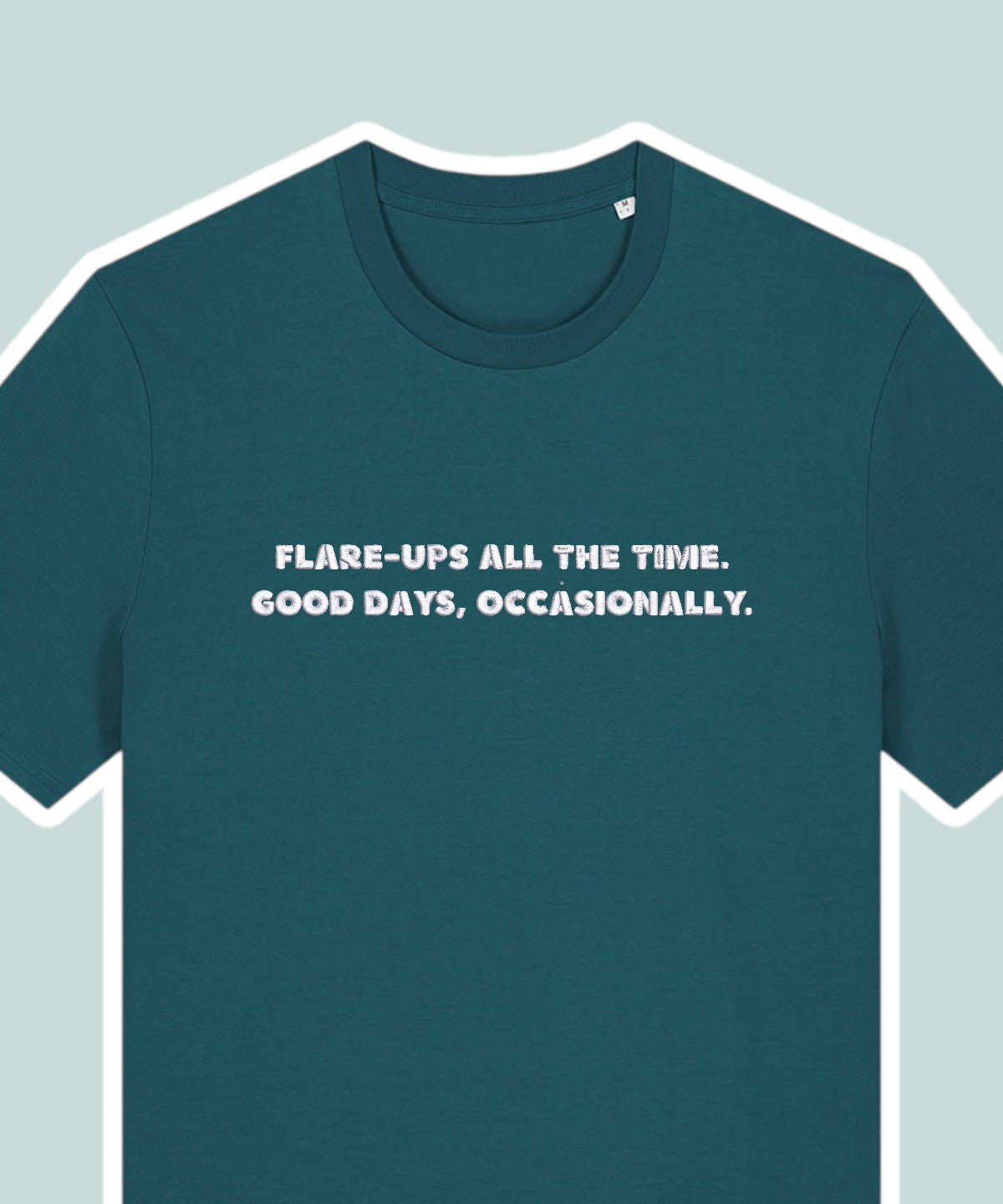 Flare-ups All The Time. Good Days, Occasionally embroidered t-shirt