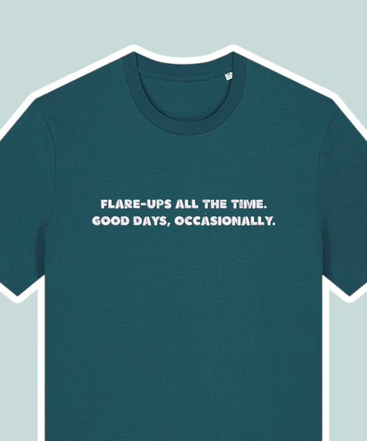 Flare-ups All The Time. Good Days, Occasionally embroidered t-shirt - Tired Girl Apparel