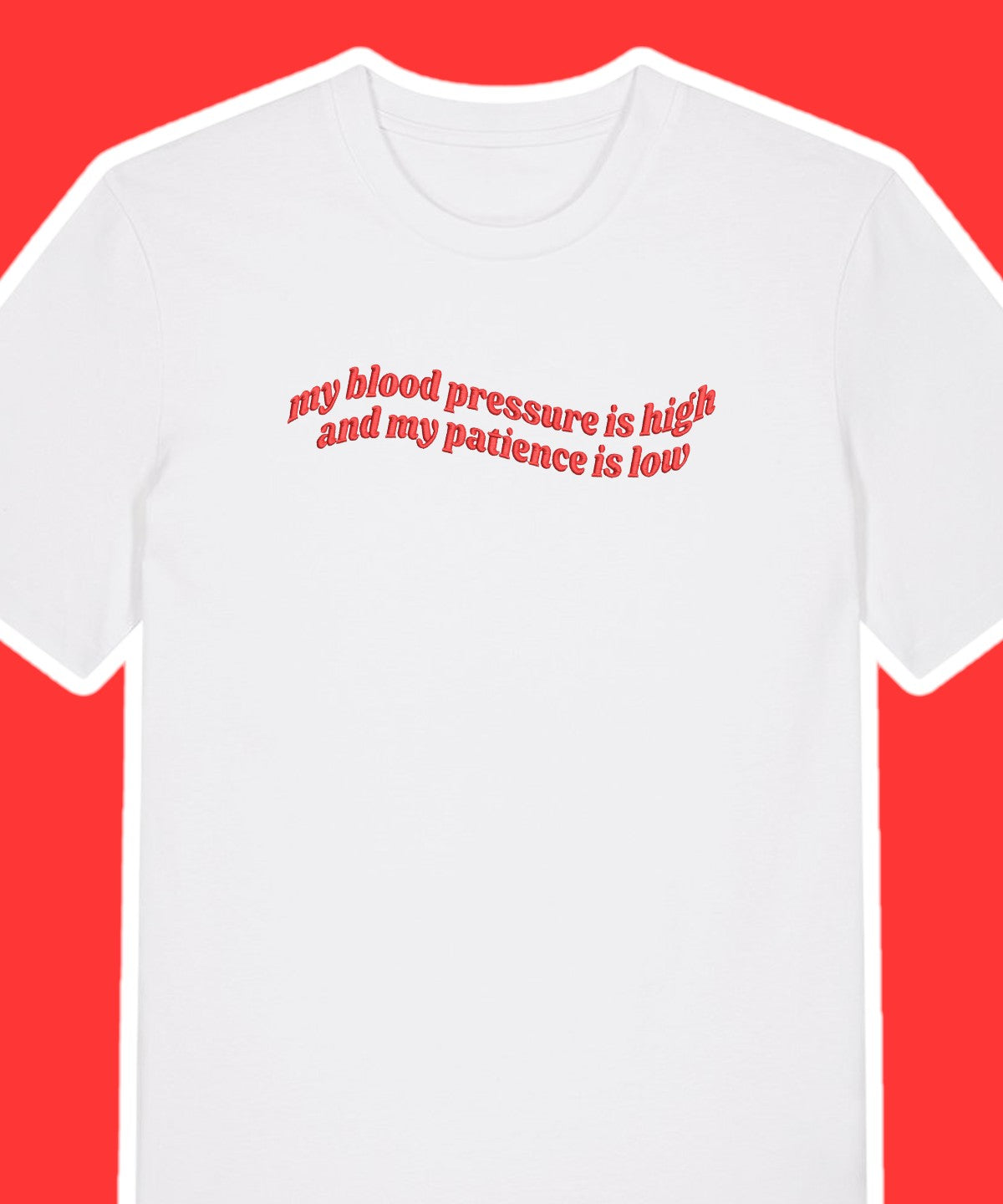 My Blood Pressure Is High embroidered t-shirt