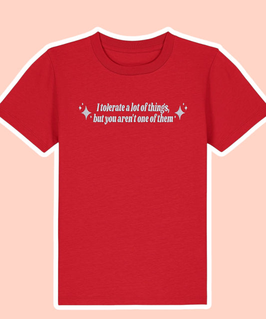 I Tolerate A Lot Of Things, But You Aren't One Of Them embroidered t-shirt - Tired Girl Apparel
