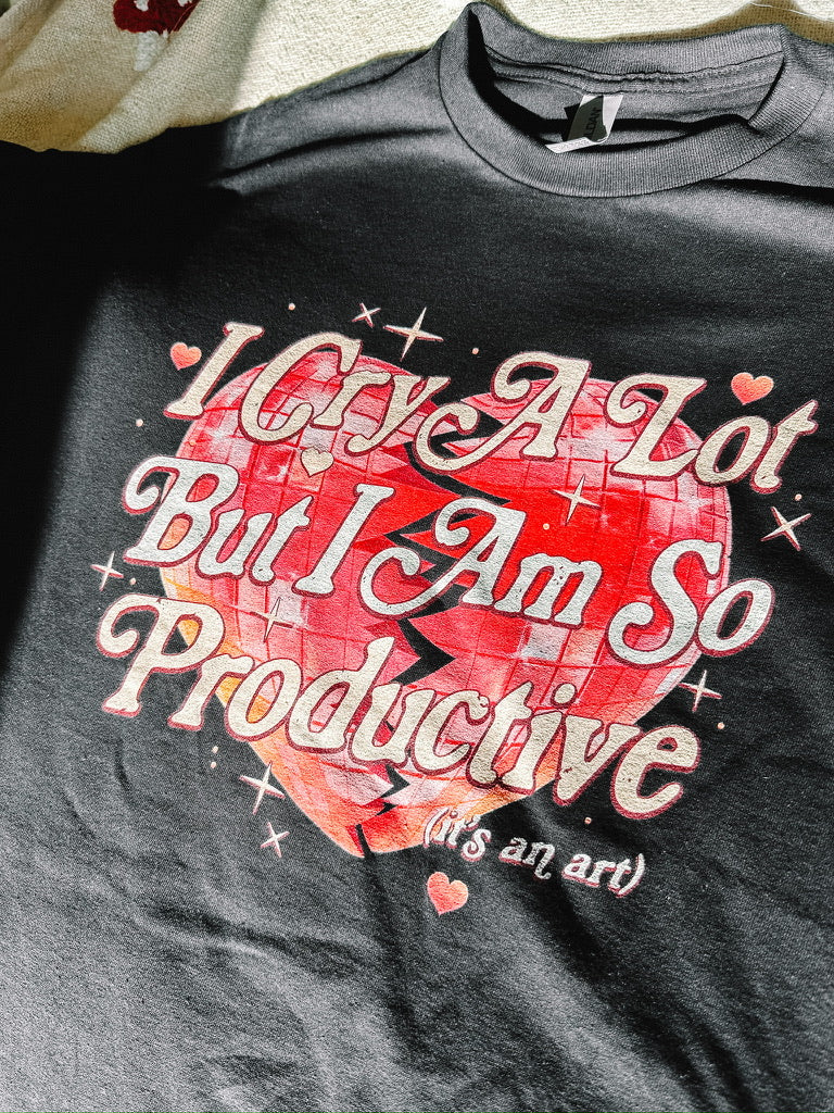 I Cry A Lot But I Am So Productive printed tee - Tired Girl Apparel