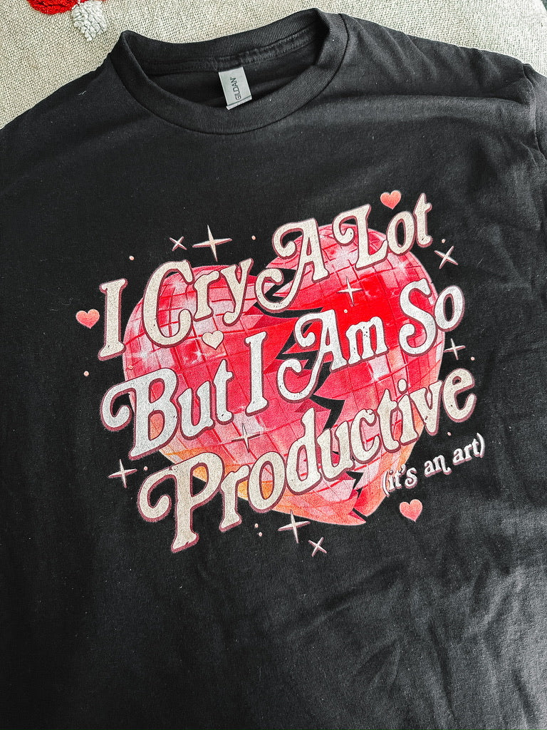 I Cry A Lot But I Am So Productive printed tee - Tired Girl Apparel