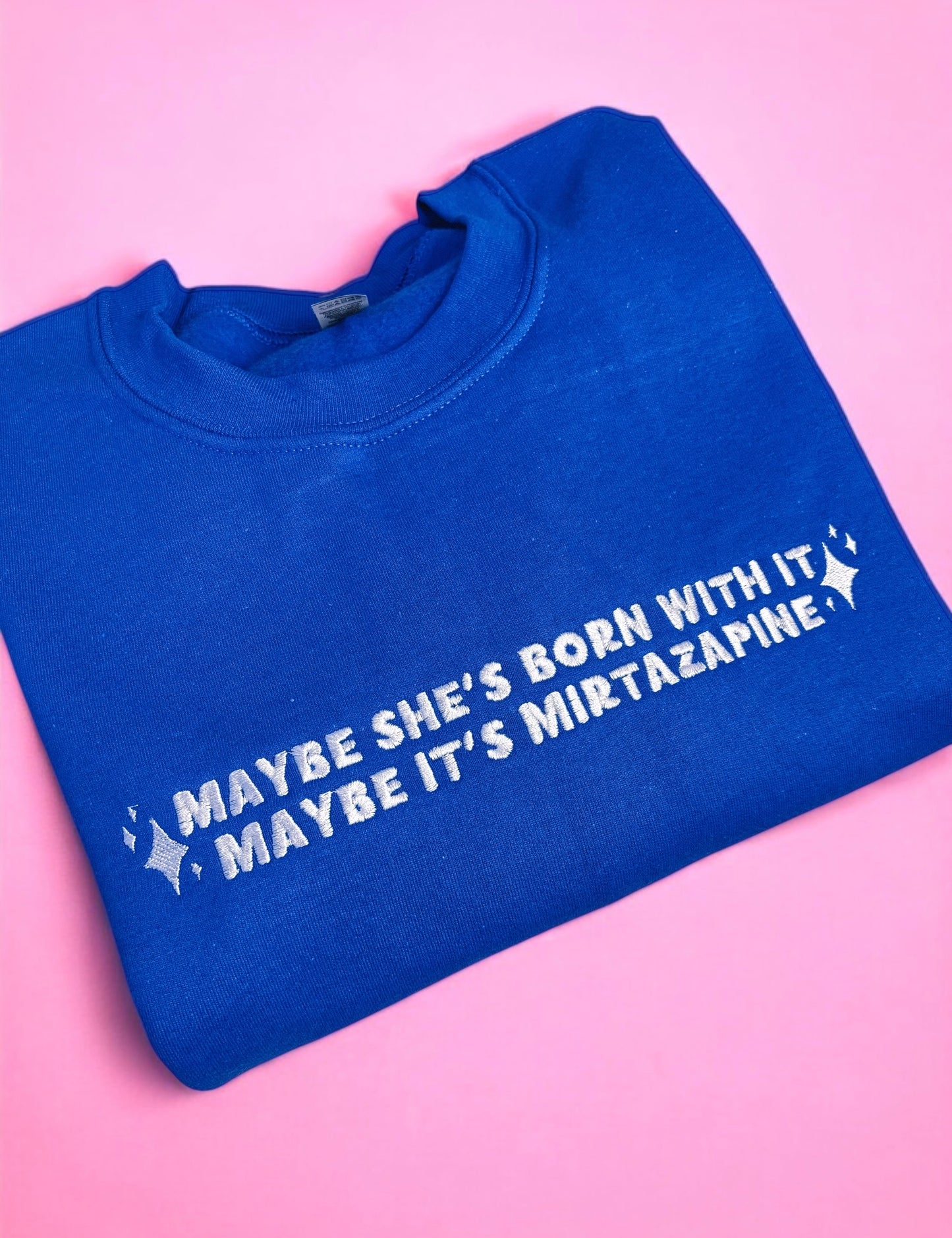 Maybe It's Mirtazapine embroidered sweatshirt