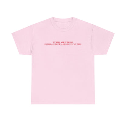 My eyes are up here printed t-shirt