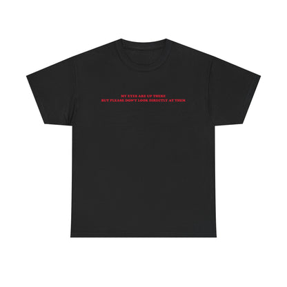 My eyes are up here printed t-shirt