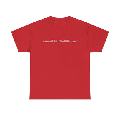 My eyes are up here printed t-shirt