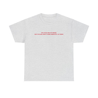 My eyes are up here printed t-shirt