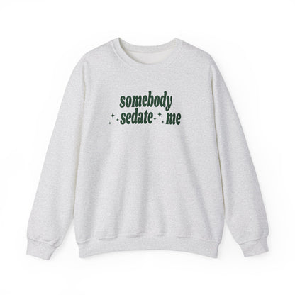 Somebody Sedate Me embroidered crewneck sweatshirt - Tired Girl Apparel