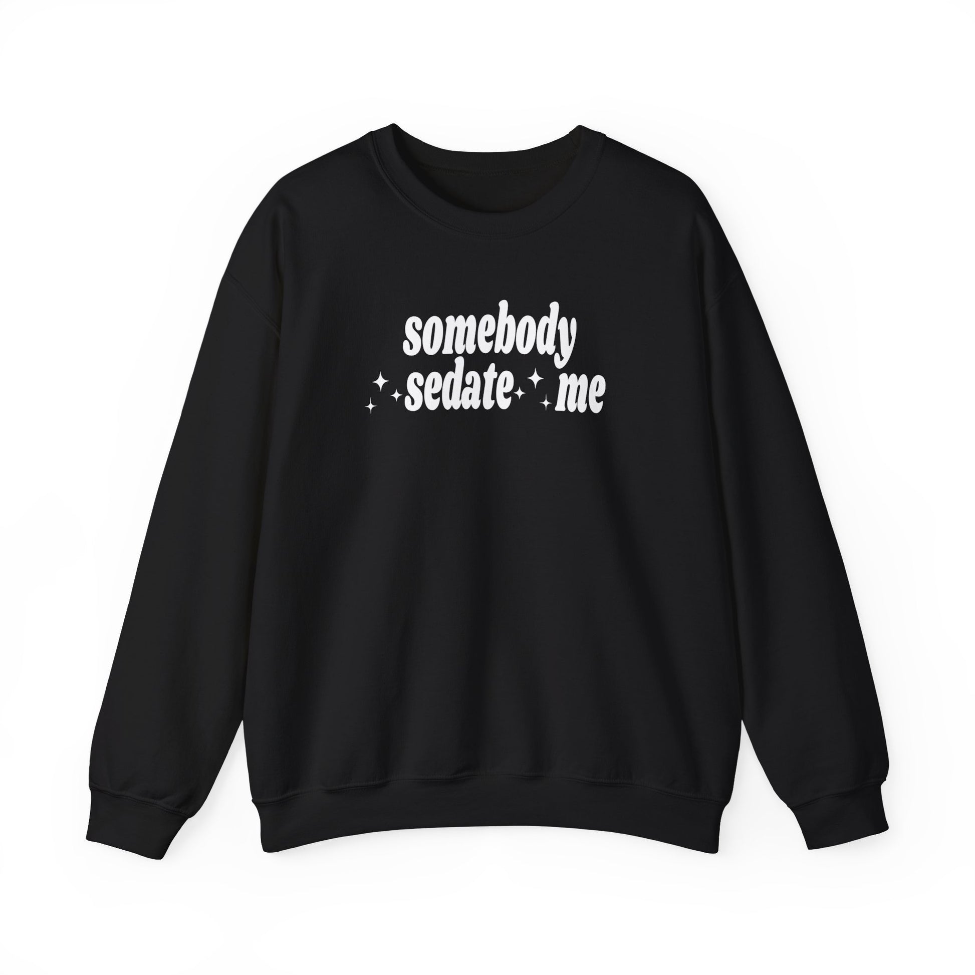 Somebody Sedate Me embroidered crewneck sweatshirt - Tired Girl Apparel