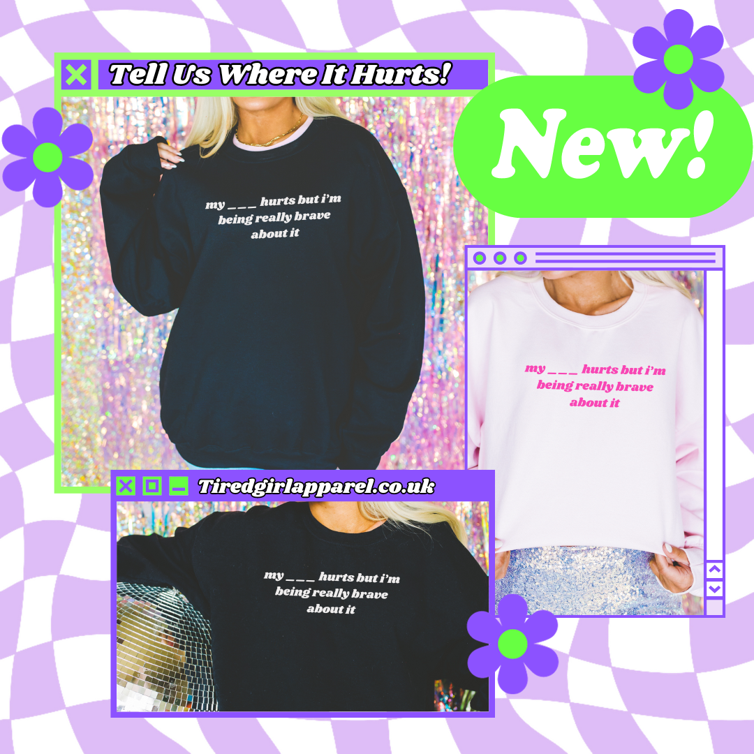 Tell Us Where It Hurts - Tired Girl Apparel