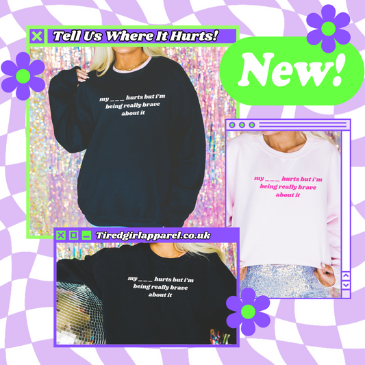Tell Us Where It Hurts - Tired Girl Apparel