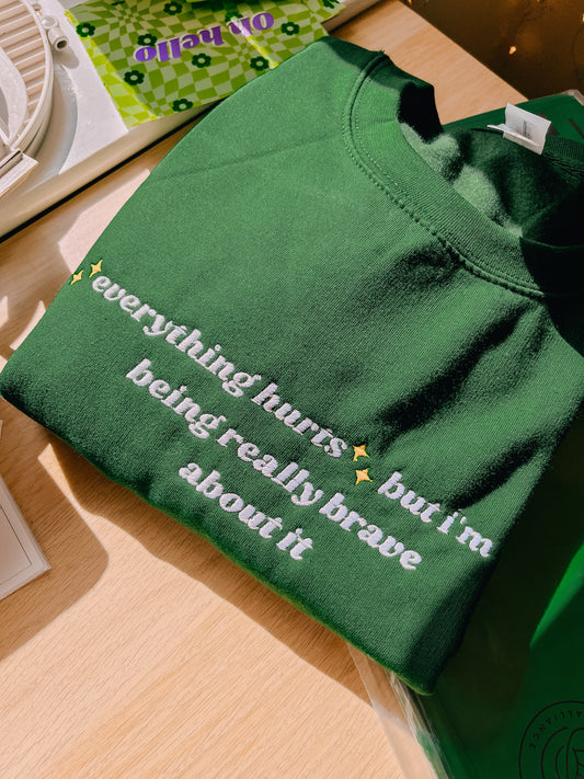 ✨Everything Hurts✨ but I'm being really brave about it embroidered crewneck sweatshirt